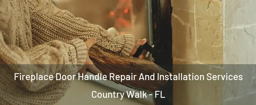  Fireplace Door Handle Repair And Installation Services Country Walk - FL