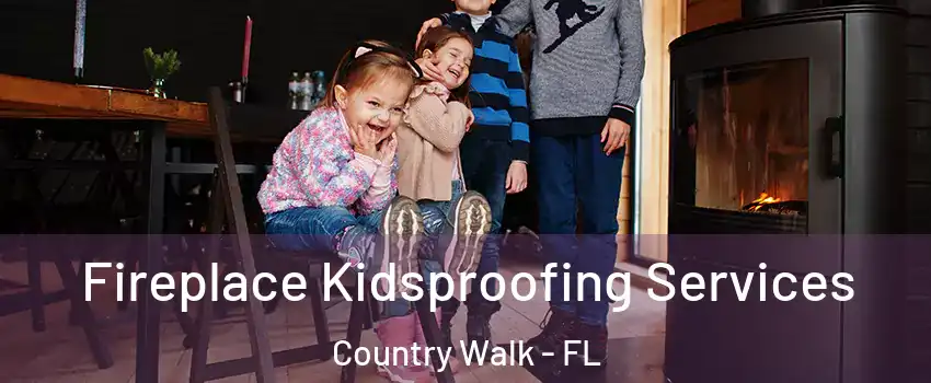  Fireplace Kidsproofing Services Country Walk - FL
