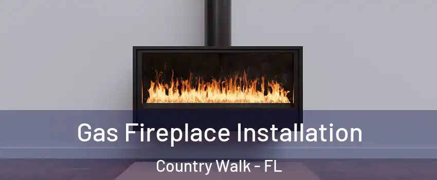  Gas Fireplace Installation Country Walk - FL