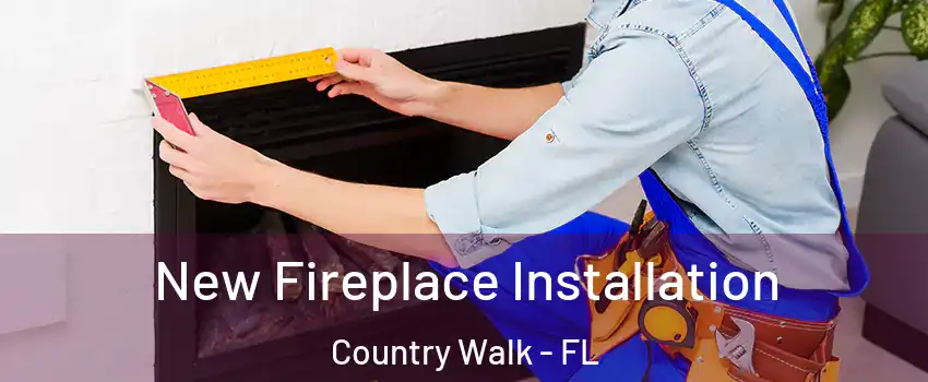  New Fireplace Installation Country Walk - FL