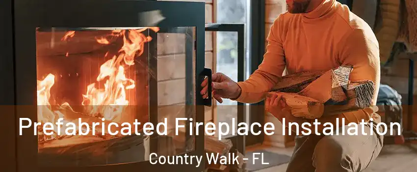  Prefabricated Fireplace Installation Country Walk - FL