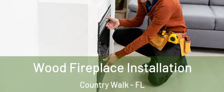  Wood Fireplace Installation Country Walk - FL