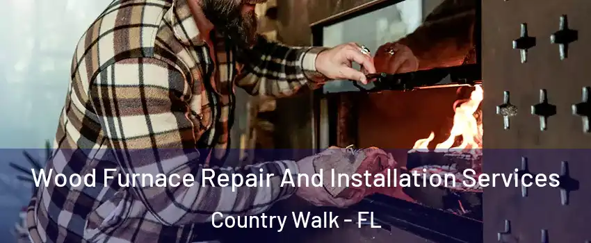  Wood Furnace Repair And Installation Services Country Walk - FL